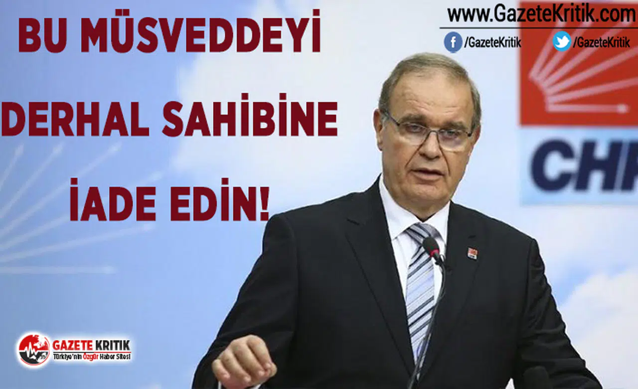 CHP SÖZCÜSÜ ÖZTRAK: BU MÜSVEDDEYİ DERHAL SAHİBİNE İADE EDİN!