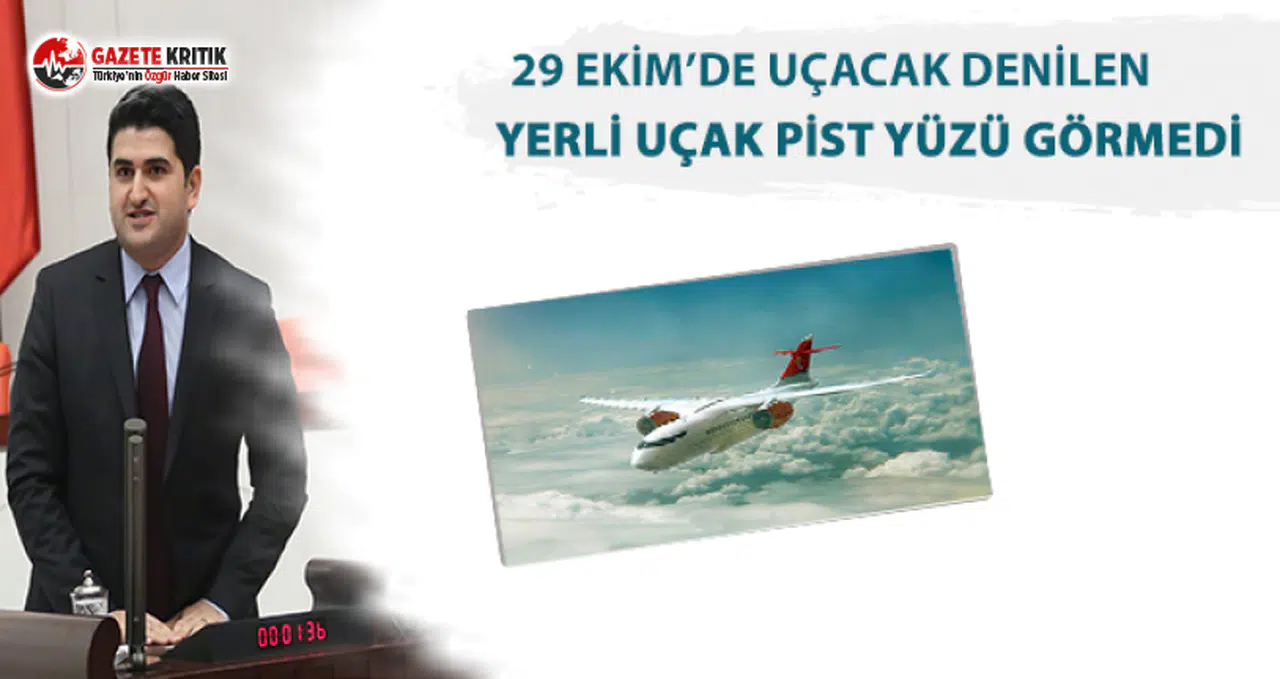 CHP’li Adıgüzel:29 Ekim’de Uçacak Denilen Yerli Uçak Pist Yüzü Görmedi