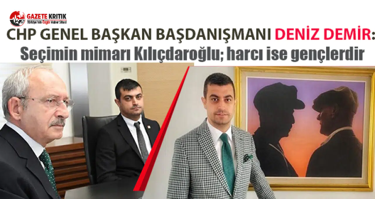 Deniz Demir: Seçimin mimarı Kılıçdaroğlu; harcı ise gençlerdir
