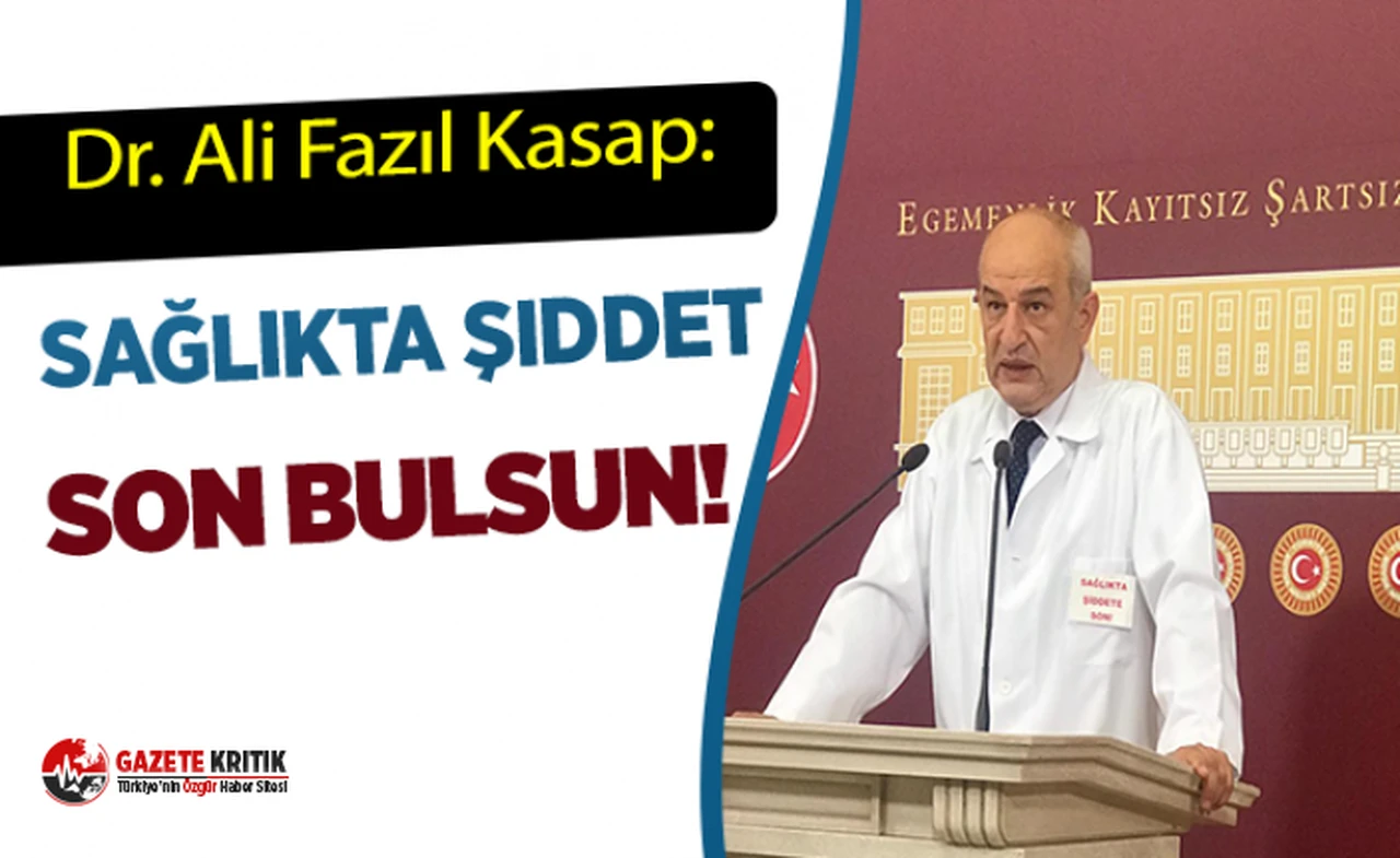 Doktor Ali Fazıl Kasap: Sağlıkta Şiddet Son Bulsun!