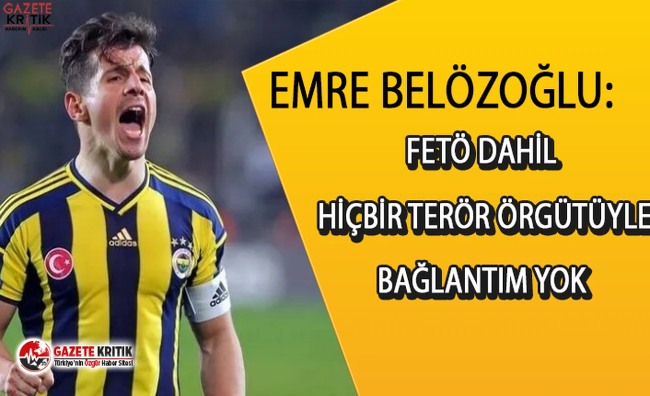 EMRE BELÖZOĞLU:FETÖ DAHİL HİÇBİR TERÖR ÖRGÜTÜYLE BAĞLANTIM YOK