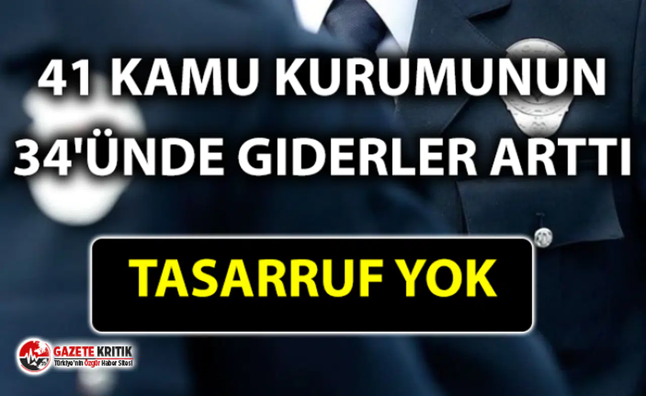 İsrafa devam!41 kamu kurumunun 34'ünde giderler arttı