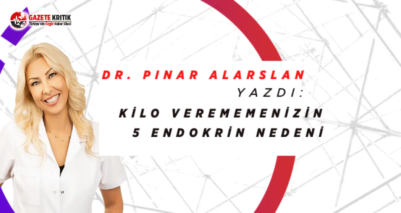 Uzman Dr. Pınar Alarslan, kilo verememenizin 5 endokrin nedenini yazdı...