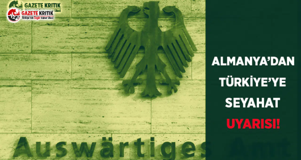 Almanya’dan Türkiye’ye Seyahat Uyarısı: Şehirlerin Adları Verildi
