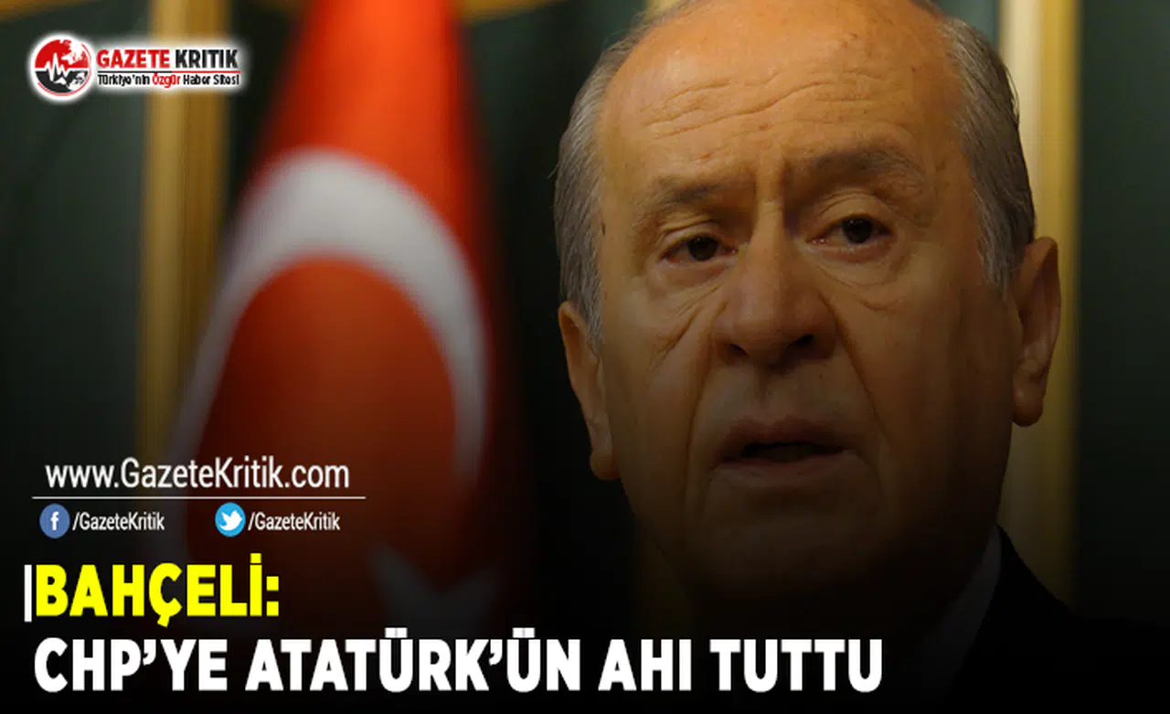 Bahçeli: CHP'ye Atatürk'ün Ahı Tuttu