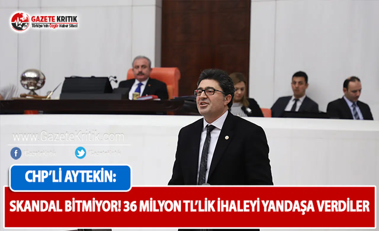 CHP'li Aytekin: Skandal Bitmiyor: 36 Milyon TL’lik İhaleyi Yandaşa Verdiler