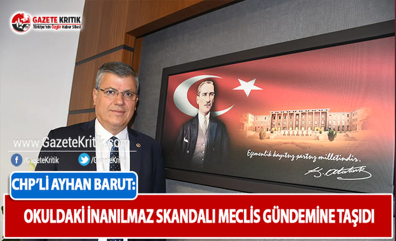 CHP'li Barut, Okuldaki İnanılmaz Skandalı Meclis Gündemine Taşıdı