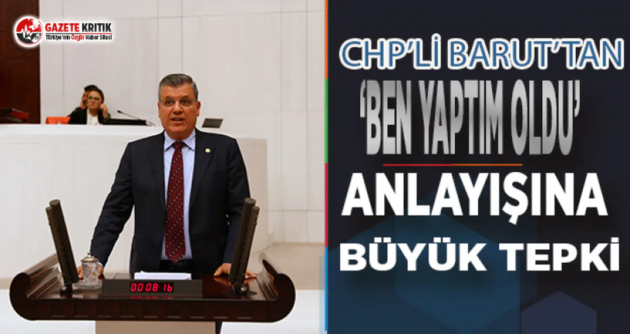 CHP'li Barut'tan 'Ben Yaptım Oldu' Anlayışına Büyük Tepki