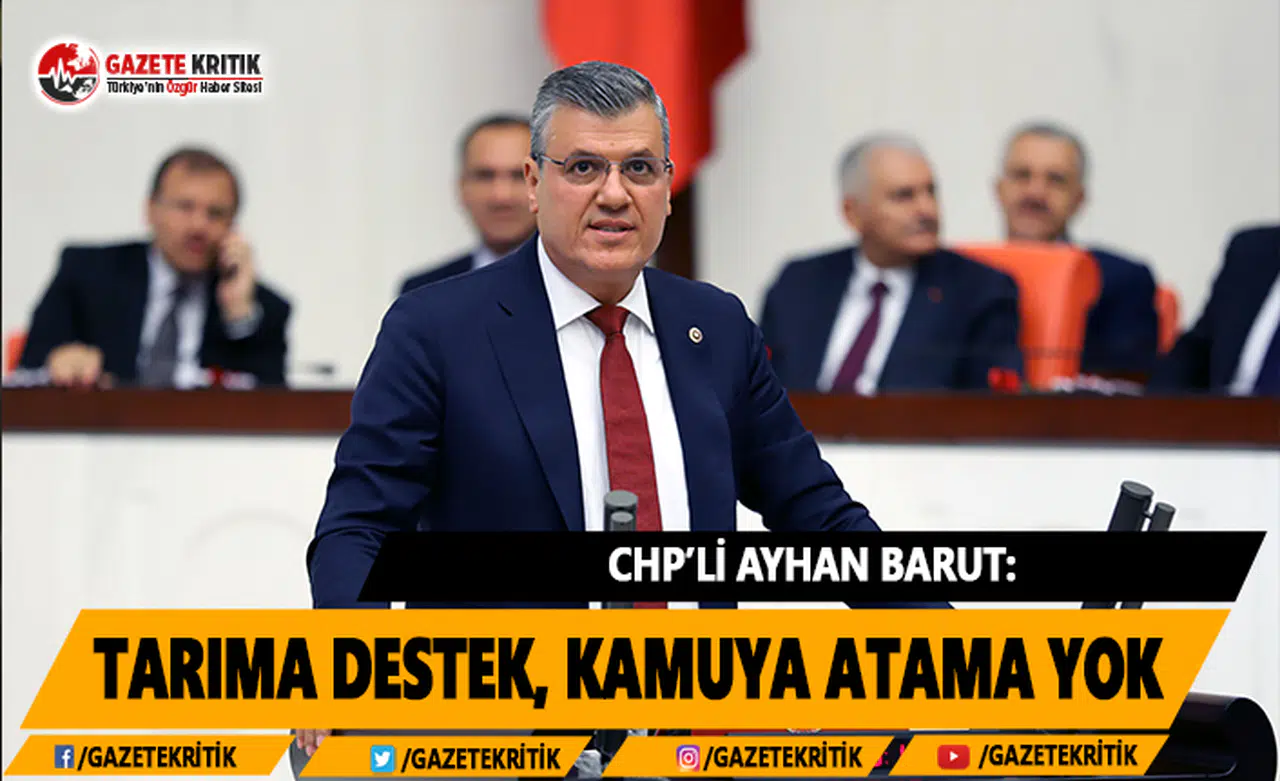 CHP'li Barut: Tarıma Destek, Kamuya Atama Yok