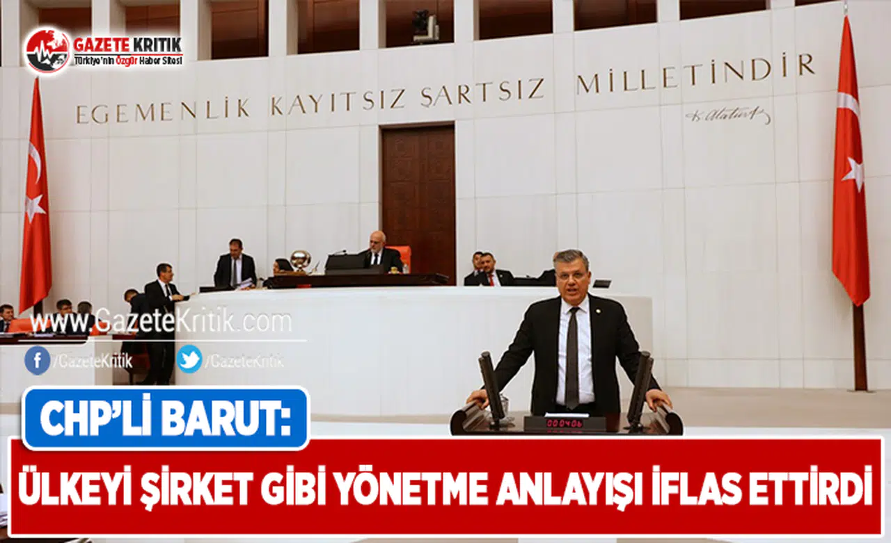CHP'li Barut: Ülkeyi Şirket Gibi Yönetme Anlayışı İflas Ettirdi