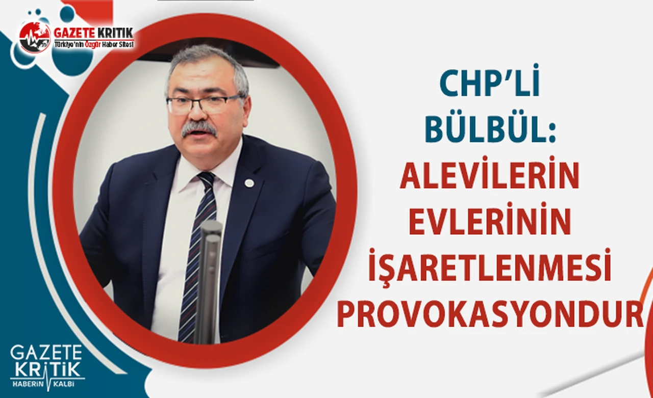 CHP'li Bülbül: Alevilerin Evlerinin İşaretlenmesi Provokasyondur