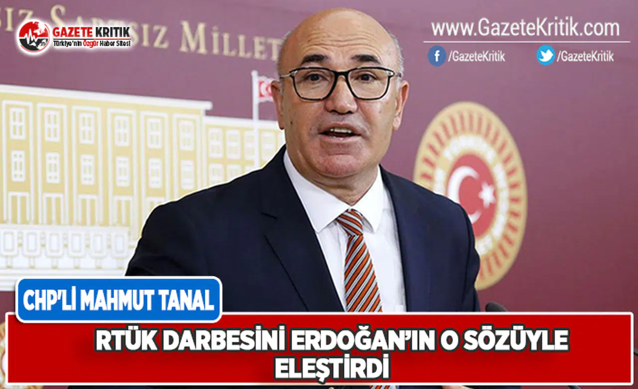 CHP'li Tanal, RTÜK Darbesini Erdoğan'ın O Sözleriyle Eleştirdi