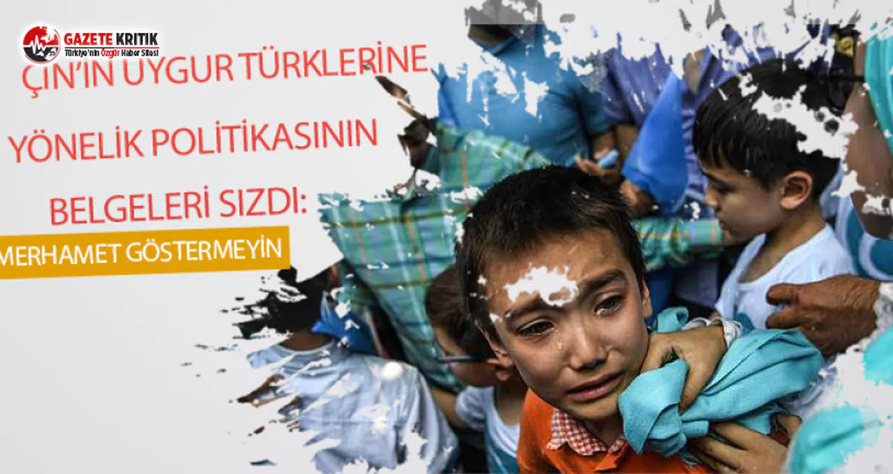 Çin'in Uygur Türklerine karşı politikalarının belgeleri sızdırıldı:Merhamet göstermeyin