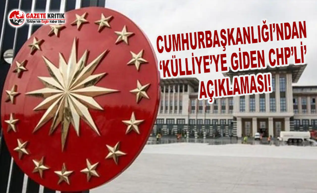 Cumhurbaşkanlığı'ndan 'Külliye'ye Giden CHP'li' Açıklaması