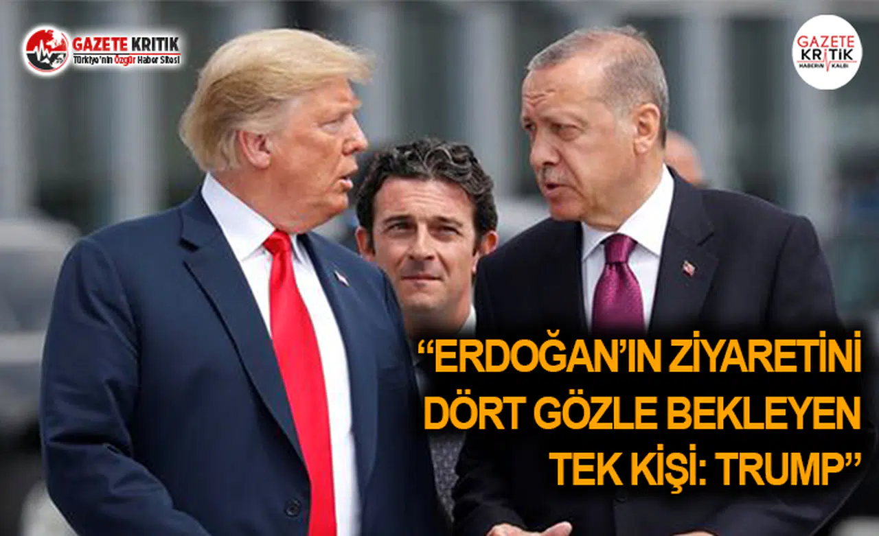 "Erdoğan'ın Ziyaretini Bekleyen Tek Kişi: Trump"