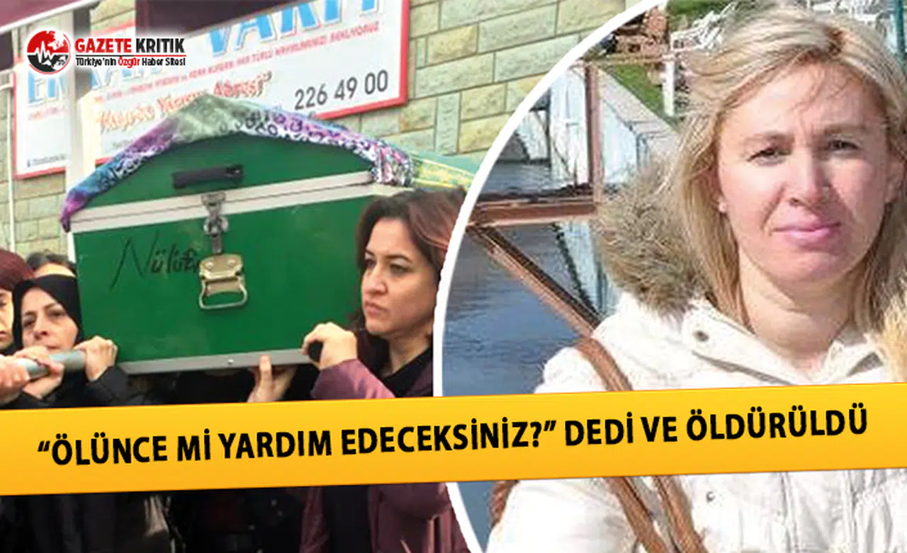 “Ölünce mi Yardım Edeceksiniz?” Dedi ve Öldürüldü!