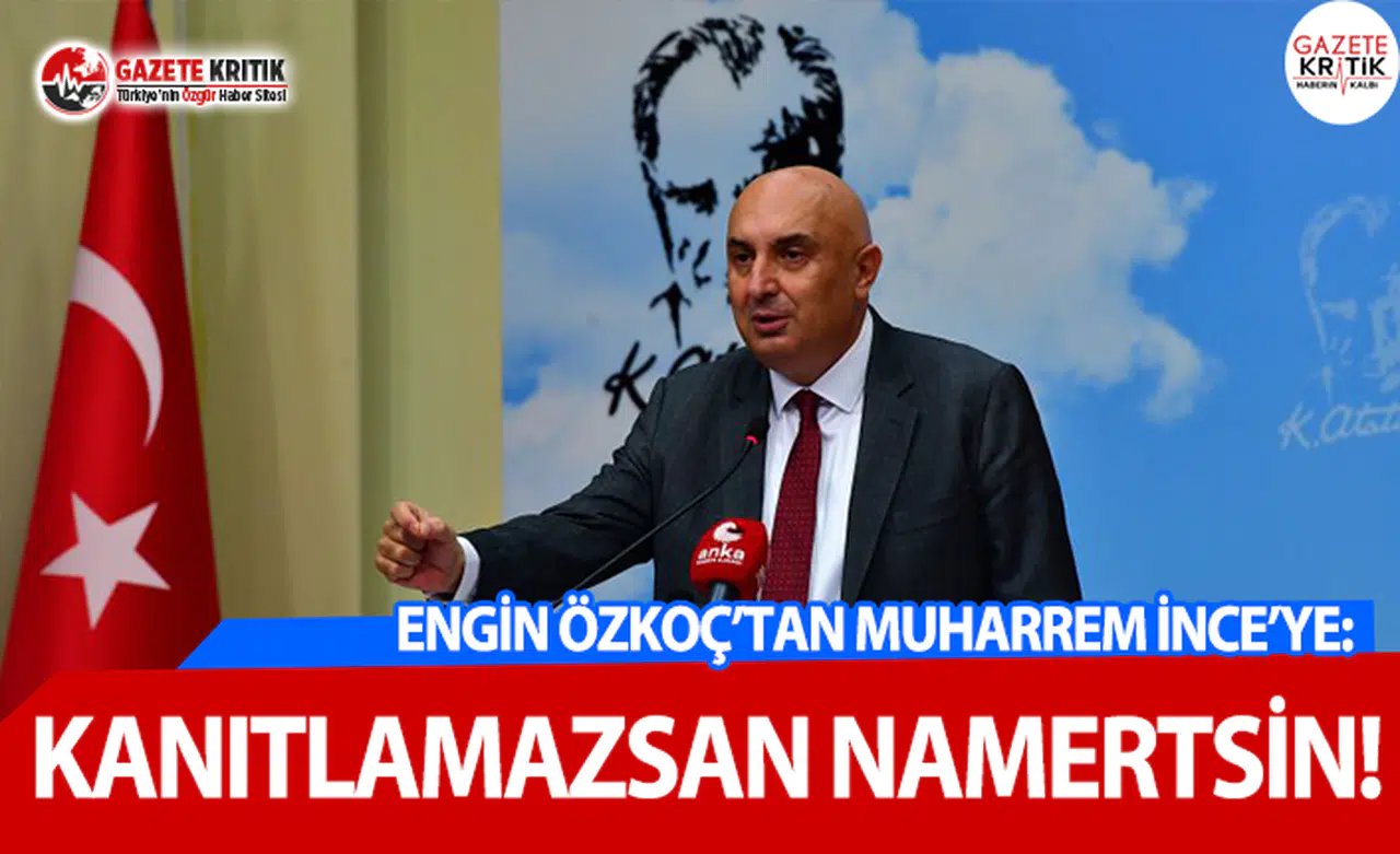 Özkoç'tan İnce'ye: Kanıtlamazsan Namertsin!