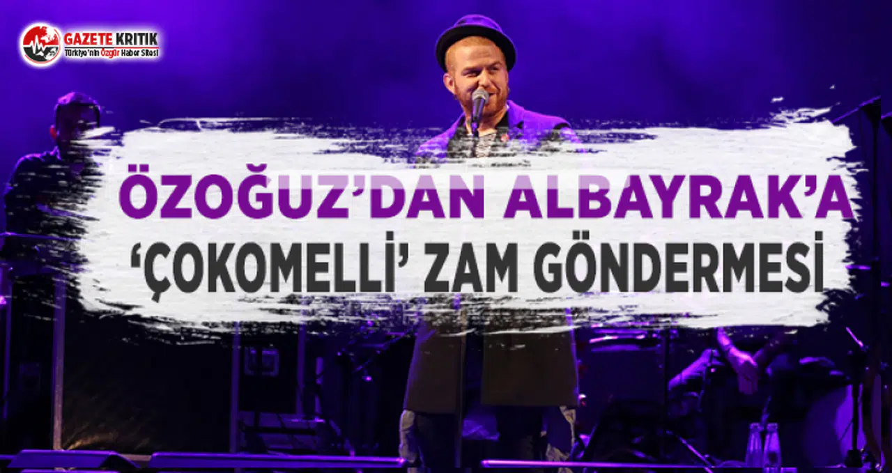 Özoğuz'dan Albayrak'a 'Çokomelli' Zam Göndermesi