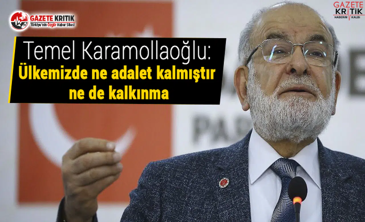Temel Karamollaoğlu'dan AKP eleştirisi: Ülkemizde ne adalet kalmıştır ne de kalkınma