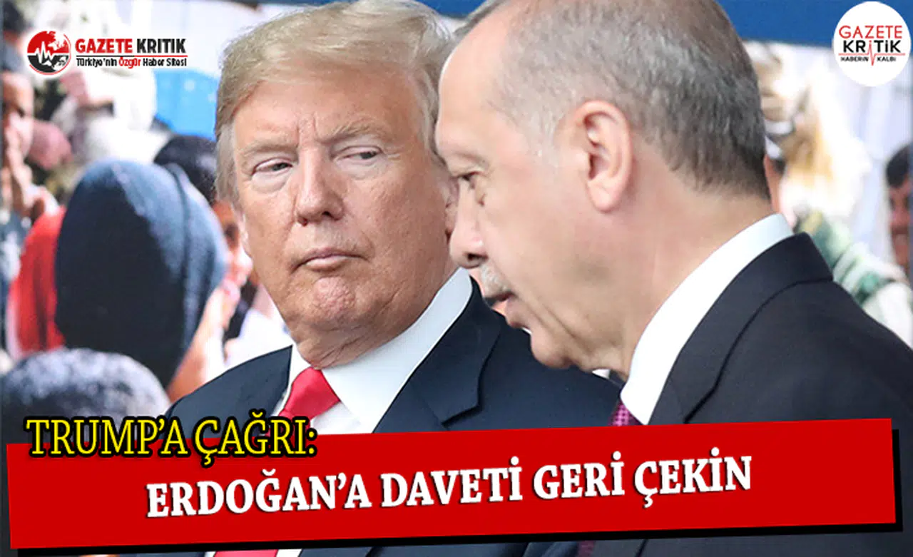 Trump’a Çağrı: Erdoğan’a Daveti Geri Çekin