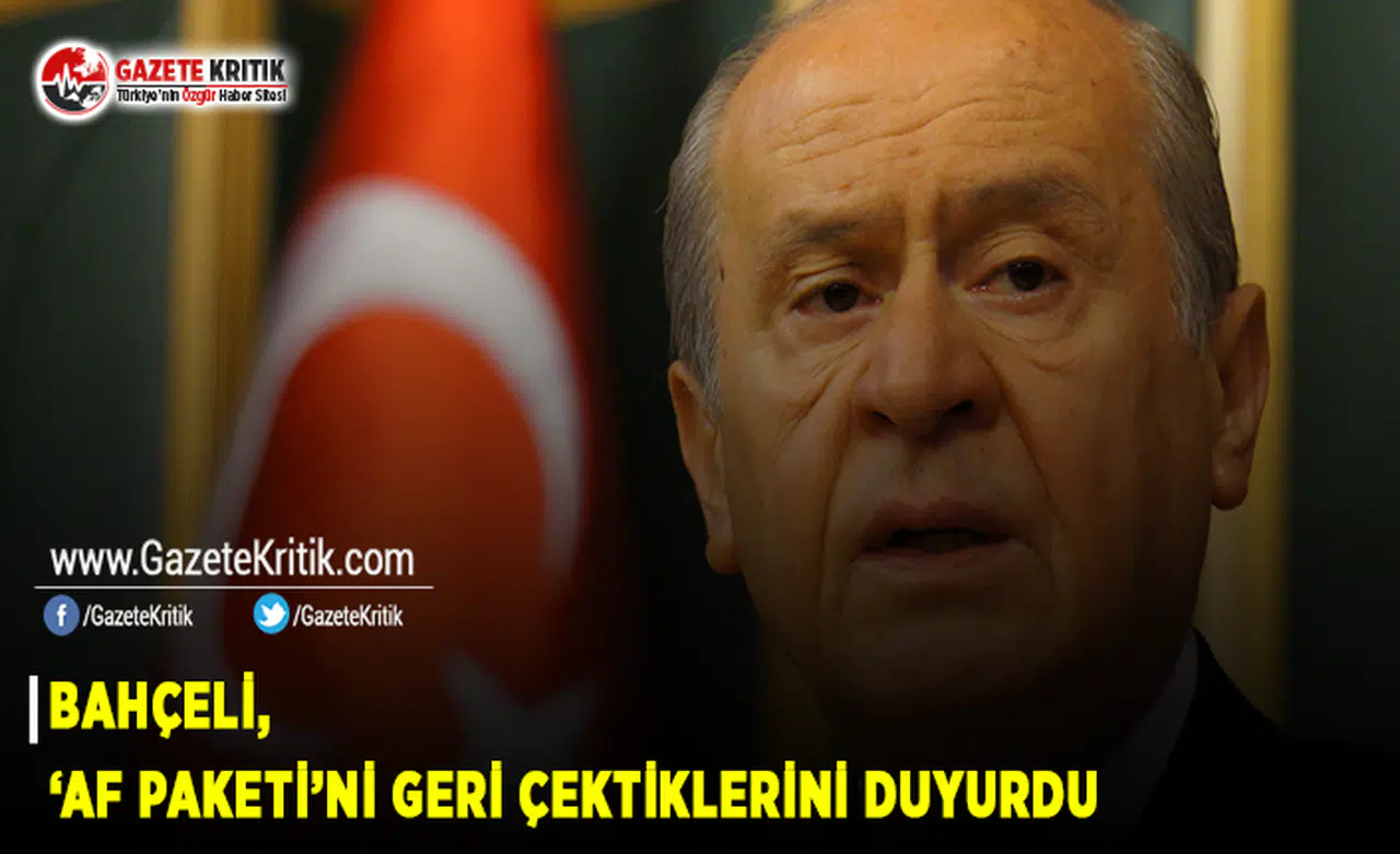 Bahçeli, 'Af Paketi'ni Geri Çektiklerini Duyurdu