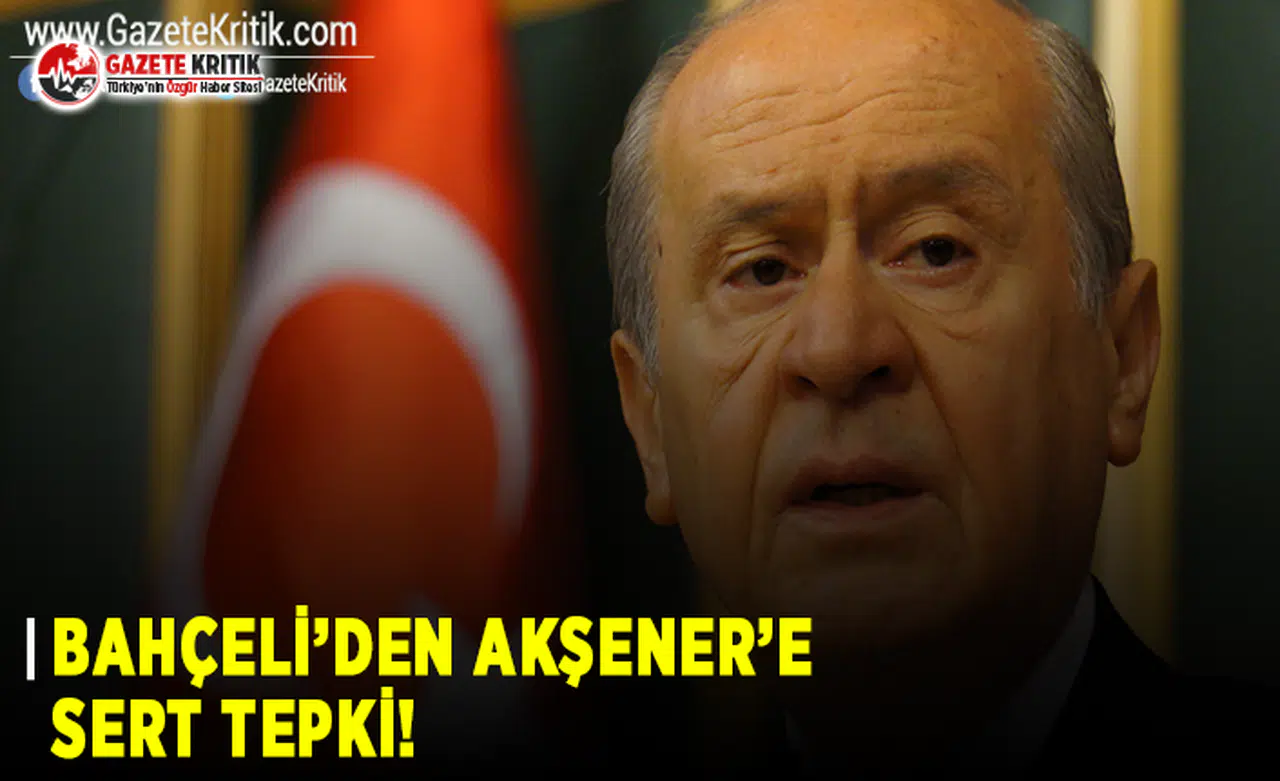 Bahçeli'den Akşener'e Sert Tepki!