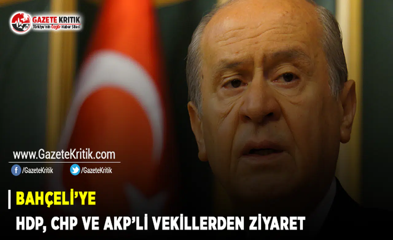 Bahçeli'ye HDP, CHP ve AKP Vekillerden Ziyaret