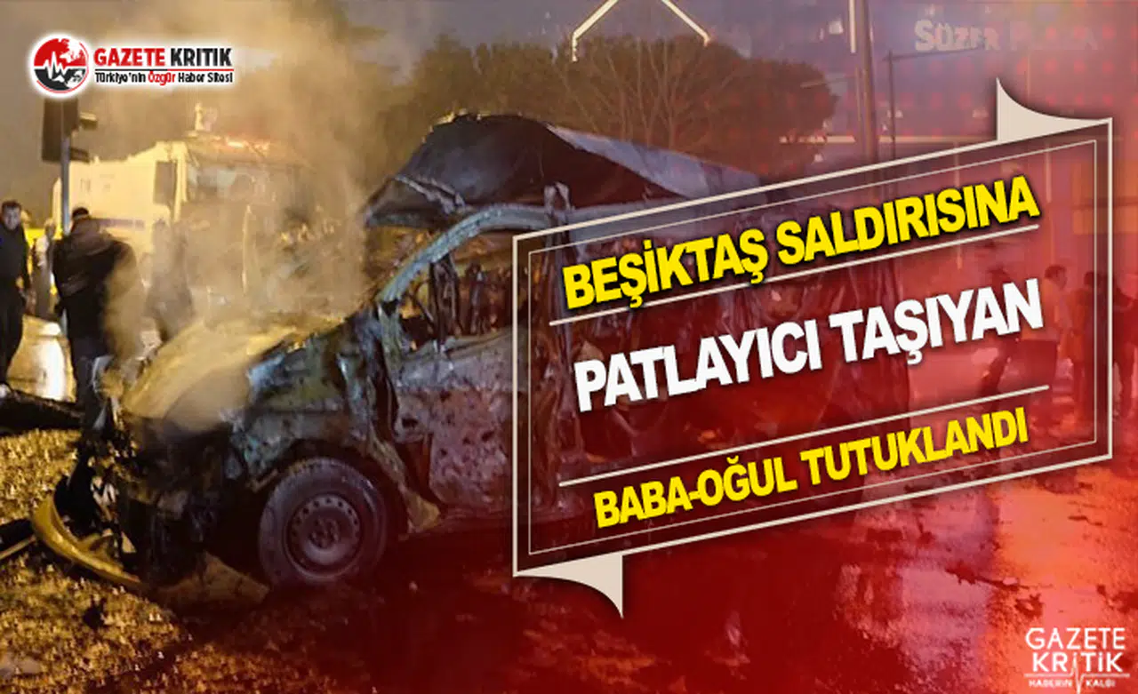 Beşiktaş Saldırısına Patlayıcı Taşıyan Baba-Oğul Yakalandı