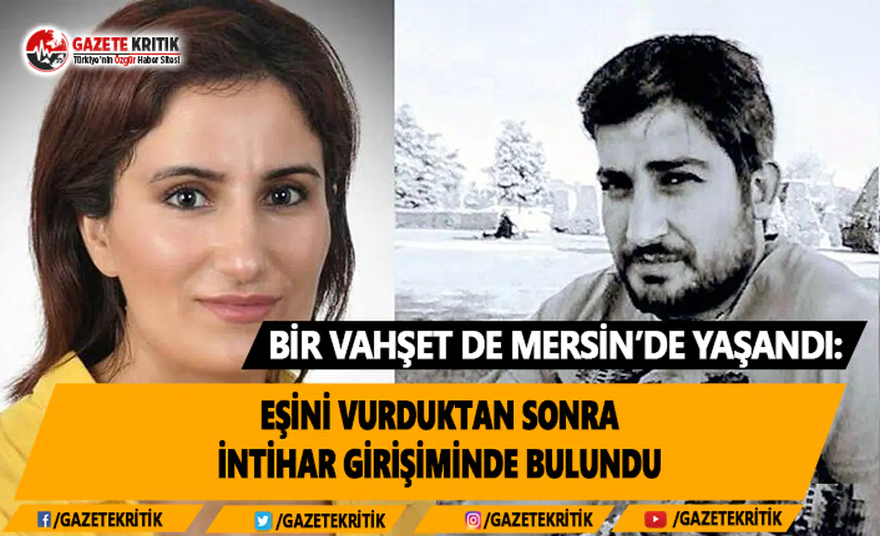 Bir Vahşet de Mersin'de Yaşandı: Eşini Vurduktan Sonra İntihar Girişiminde Bulundu