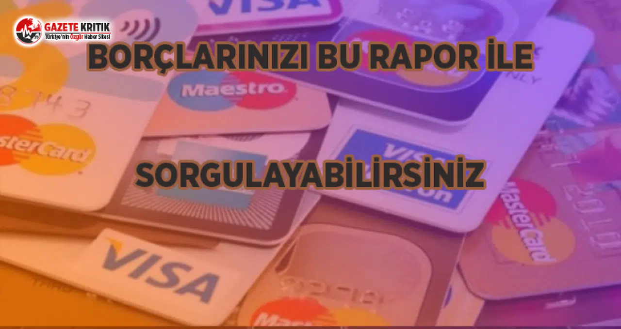 Borçlarınızı Bu Rapor İle Sorgulayabilirsiniz