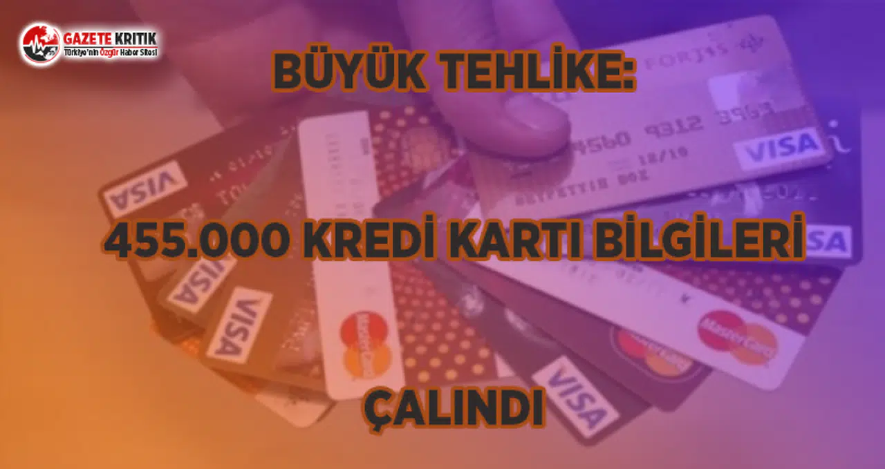 Büyük Tehlike: Türkiye’den 455.000 Kredi Kartı Bilgileri Çalındı