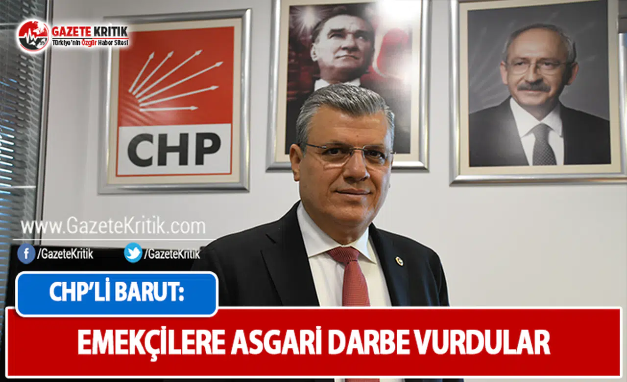 CHP'li Barut: Emekçilere Asgari Darbe Vurdular