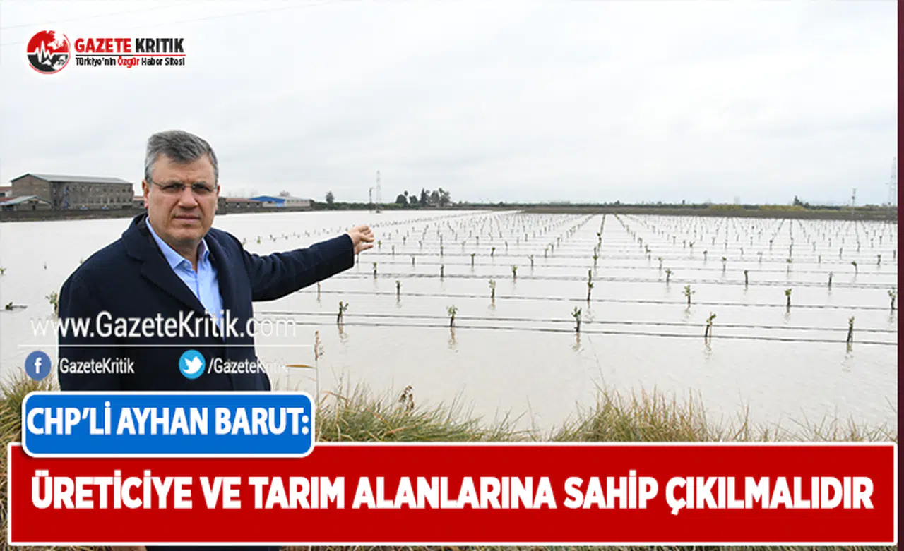 CHP'li Barut: Üreticiye ve Tarım Alanlarına Sahip Çıkılmalıdır