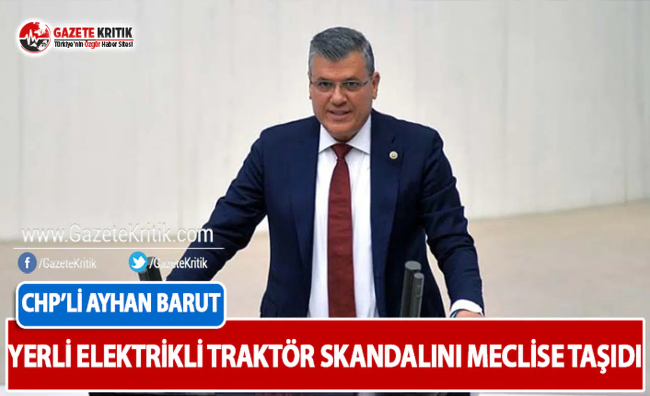 CHP'li Barut Yerli Elektrikli Traktör Skandalını Meclis'e Taşıdı