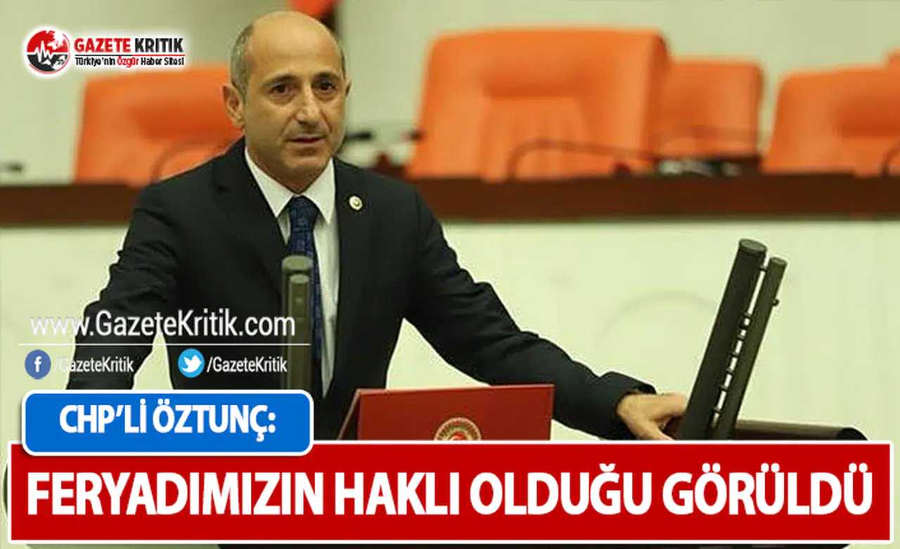 CHP'li Öztunç: Feryadımızın Doğru Olduğu Görüldü!