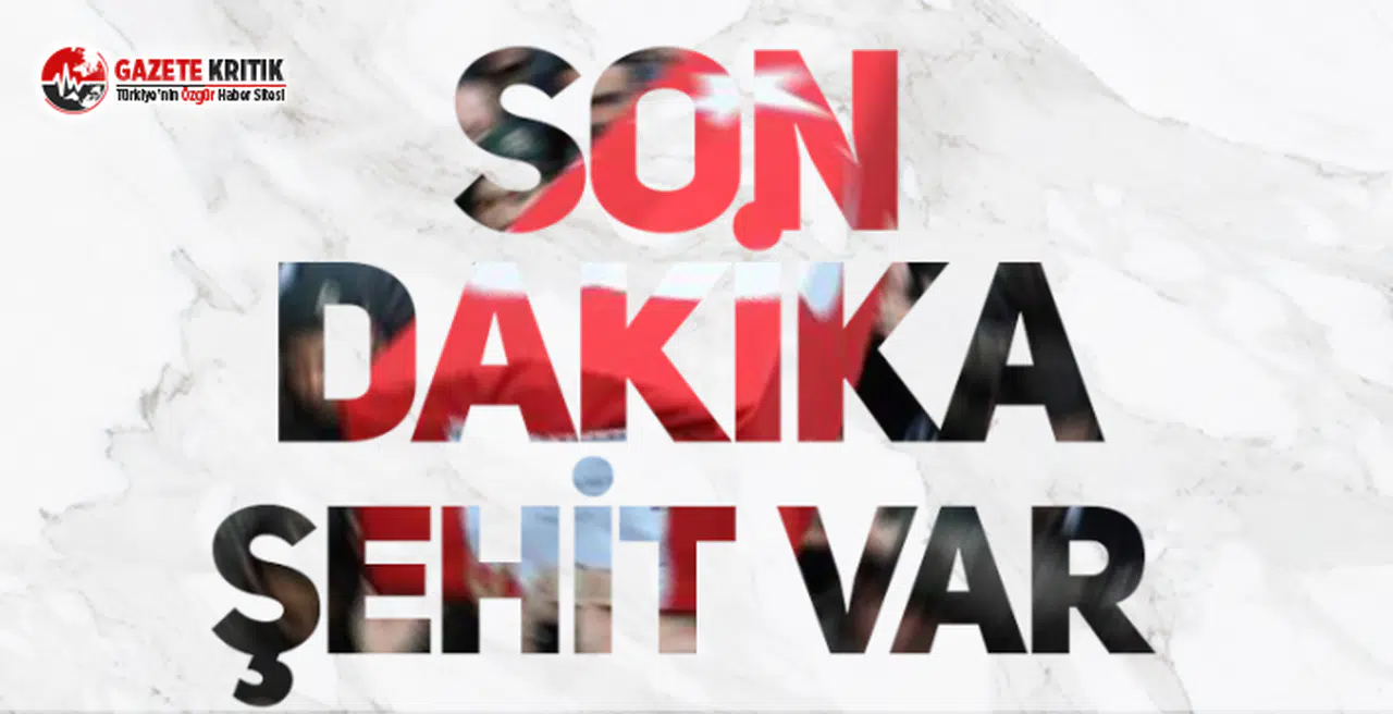 Güne Acı Haberle Uyandık: Şehidimiz Var