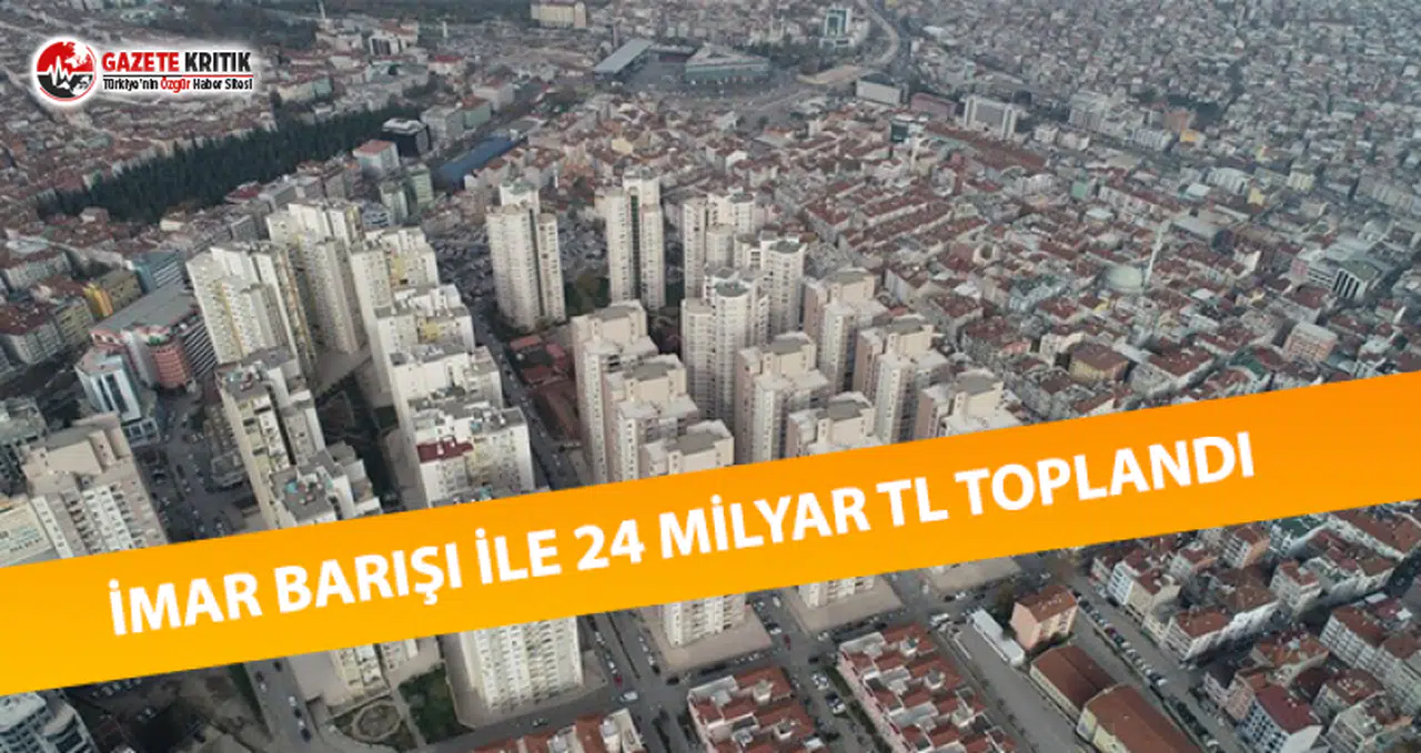 İmar Barışı ile 24 Milyar TL Toplandı