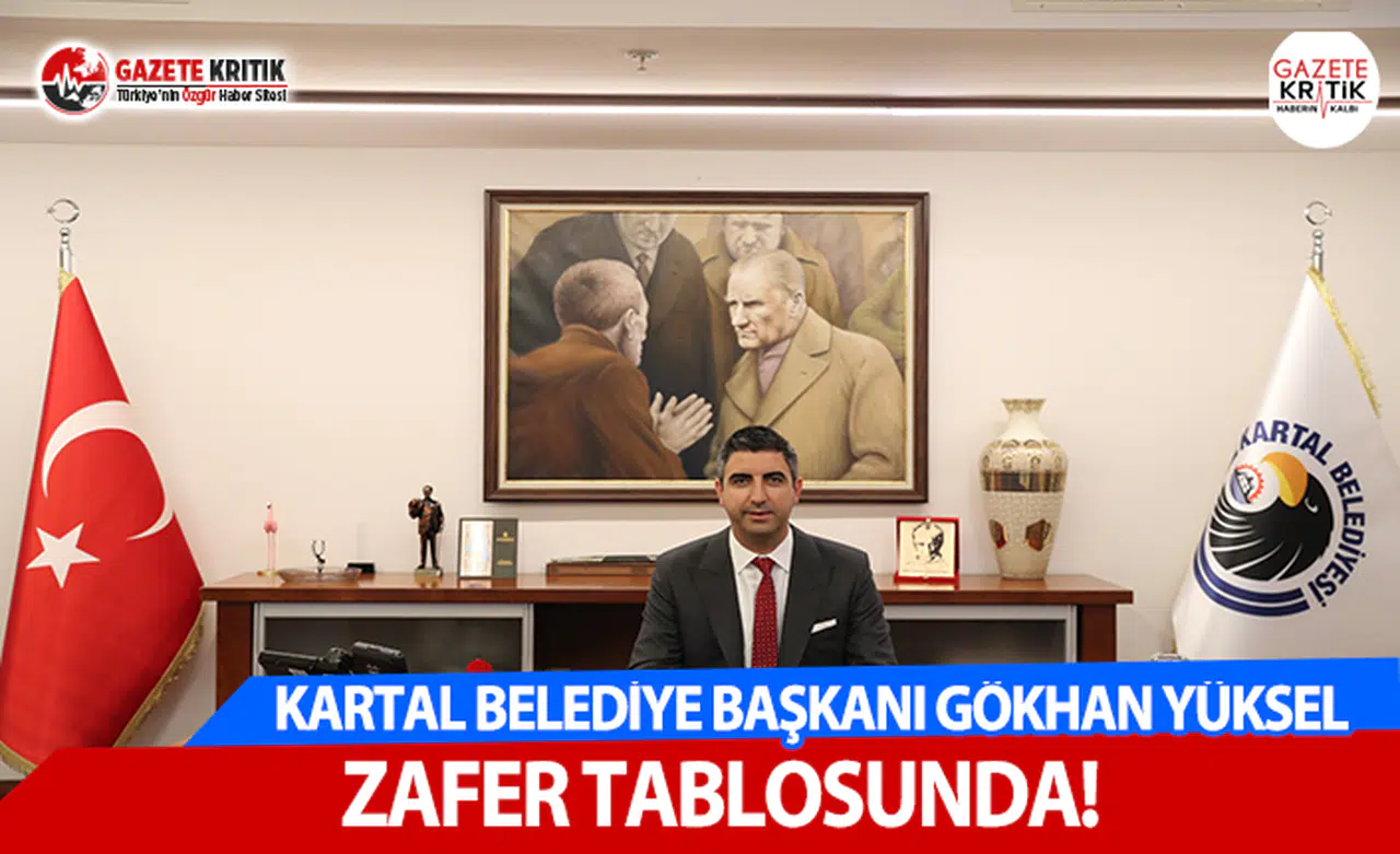 KARTAL BELEDİYE BAŞKANI GÖKHAN YÜKSEL ZAFER TABLOSUNDA