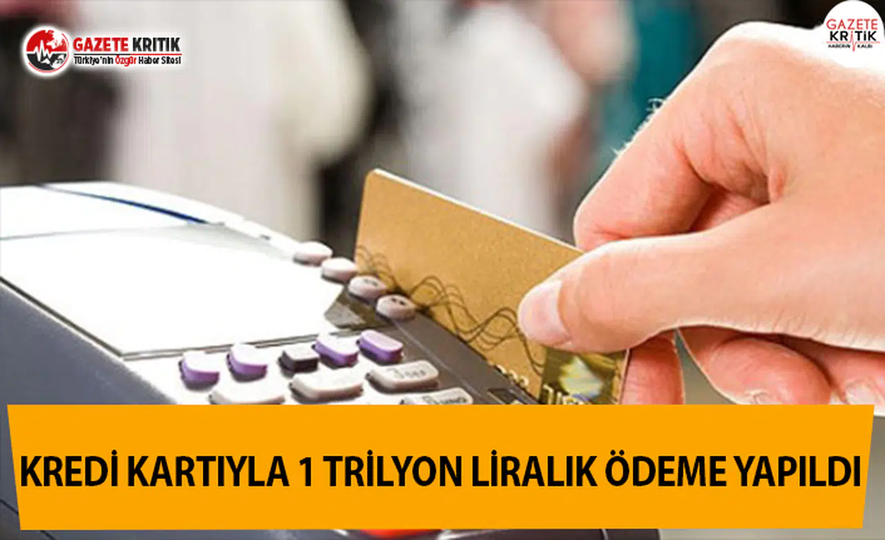Kredi Kartıyla 1 Trilyon Liralık Ödeme Yapıldı