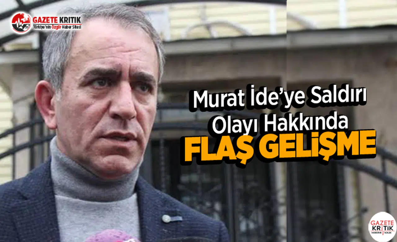 Murat İde’ye Saldırı Olayı Hakkında Flaş Gelişme