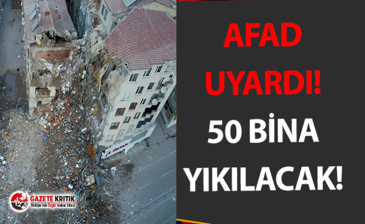 AFAD'dan açıklama! 50 bina acil olarak yıkılacak!