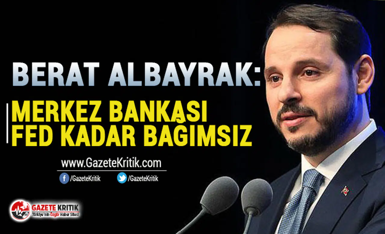 Berat Albayrak: Merkez Bankası, Fed kadar bağımsız