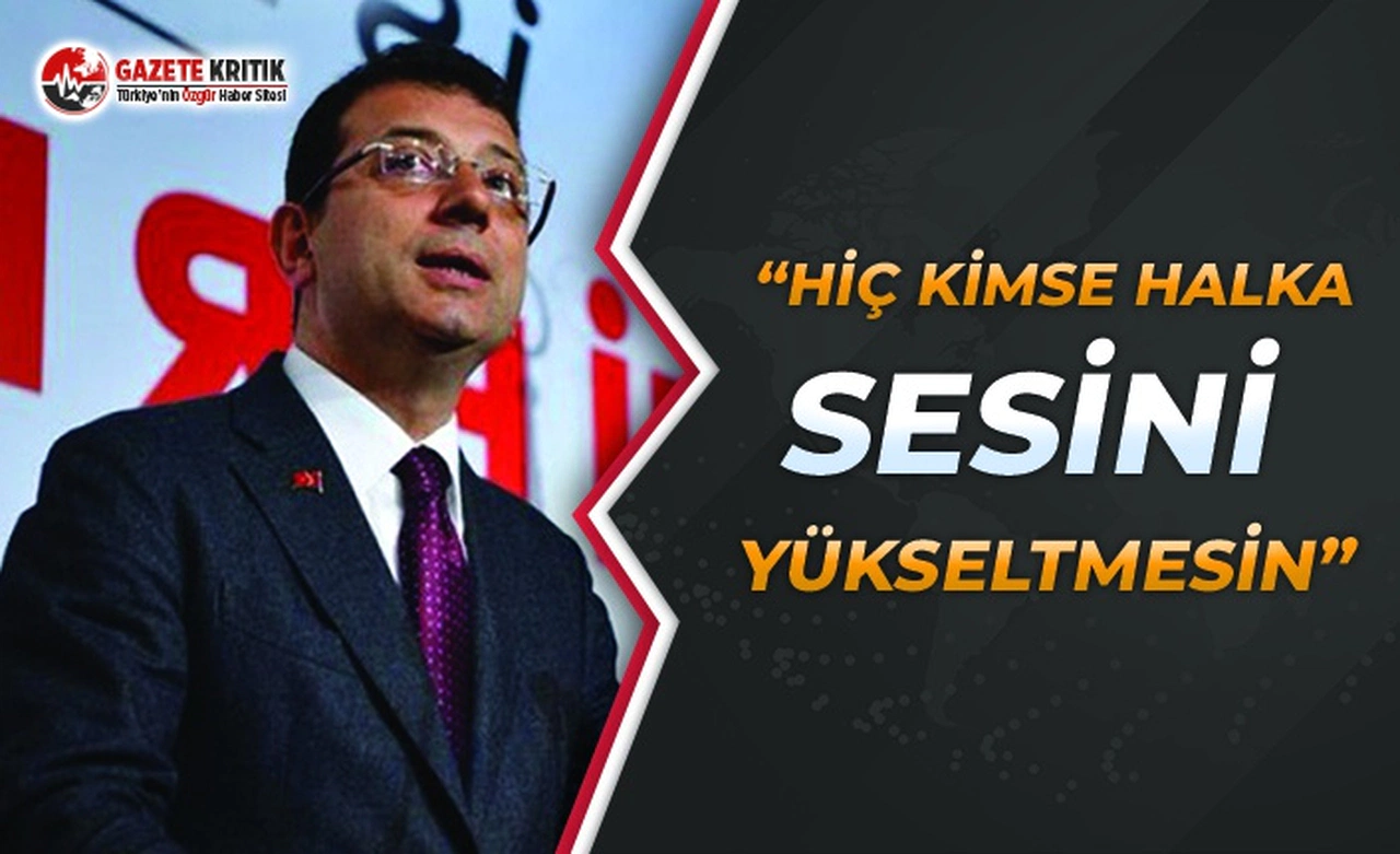Başkan İmamoğlu: Hiç kimse halka sesini yükseltmesin