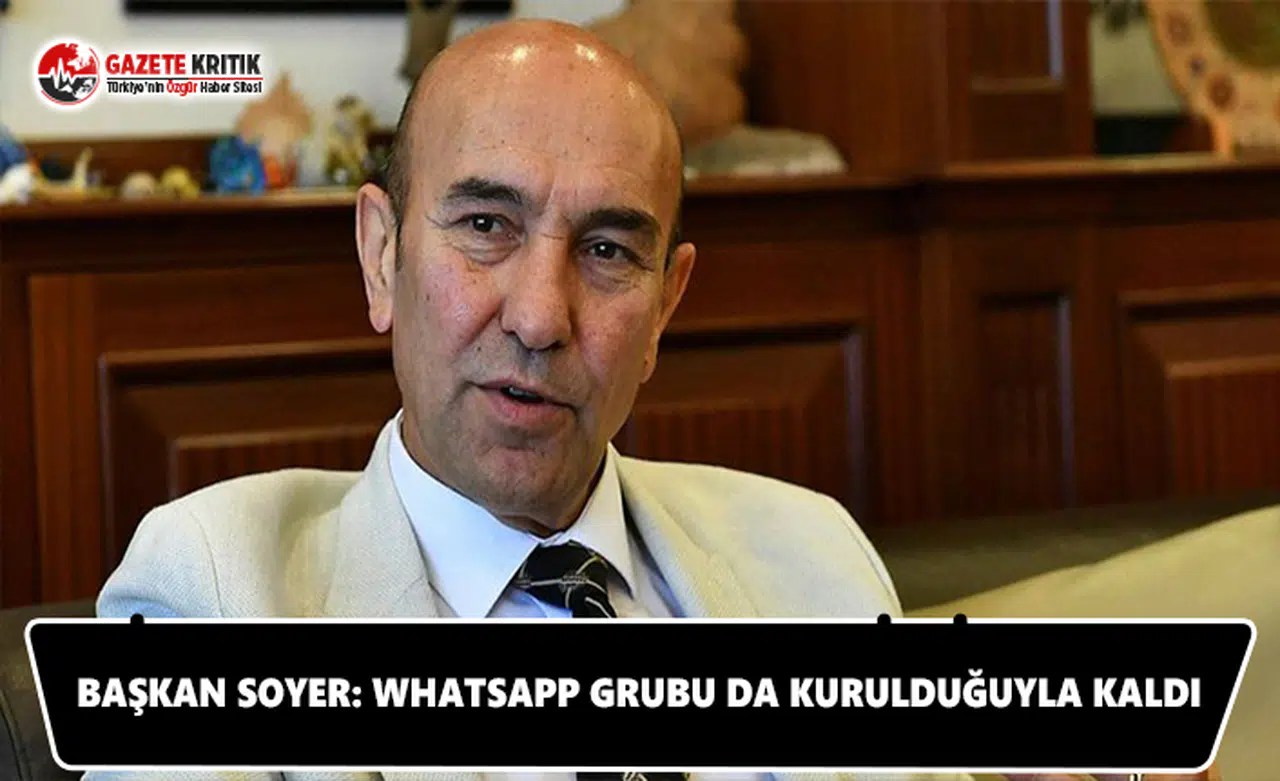 Başkan Soyer: Whatsapp grubu da kurulduğuyla kaldı