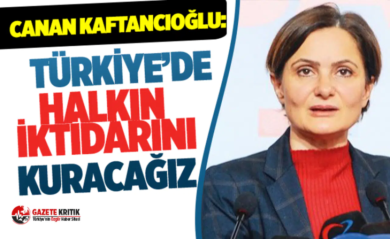 CANAN KAFTANCIOĞLU: TÜRKİYE'DE HALKIN İKTİDARINI KURACAĞIZ