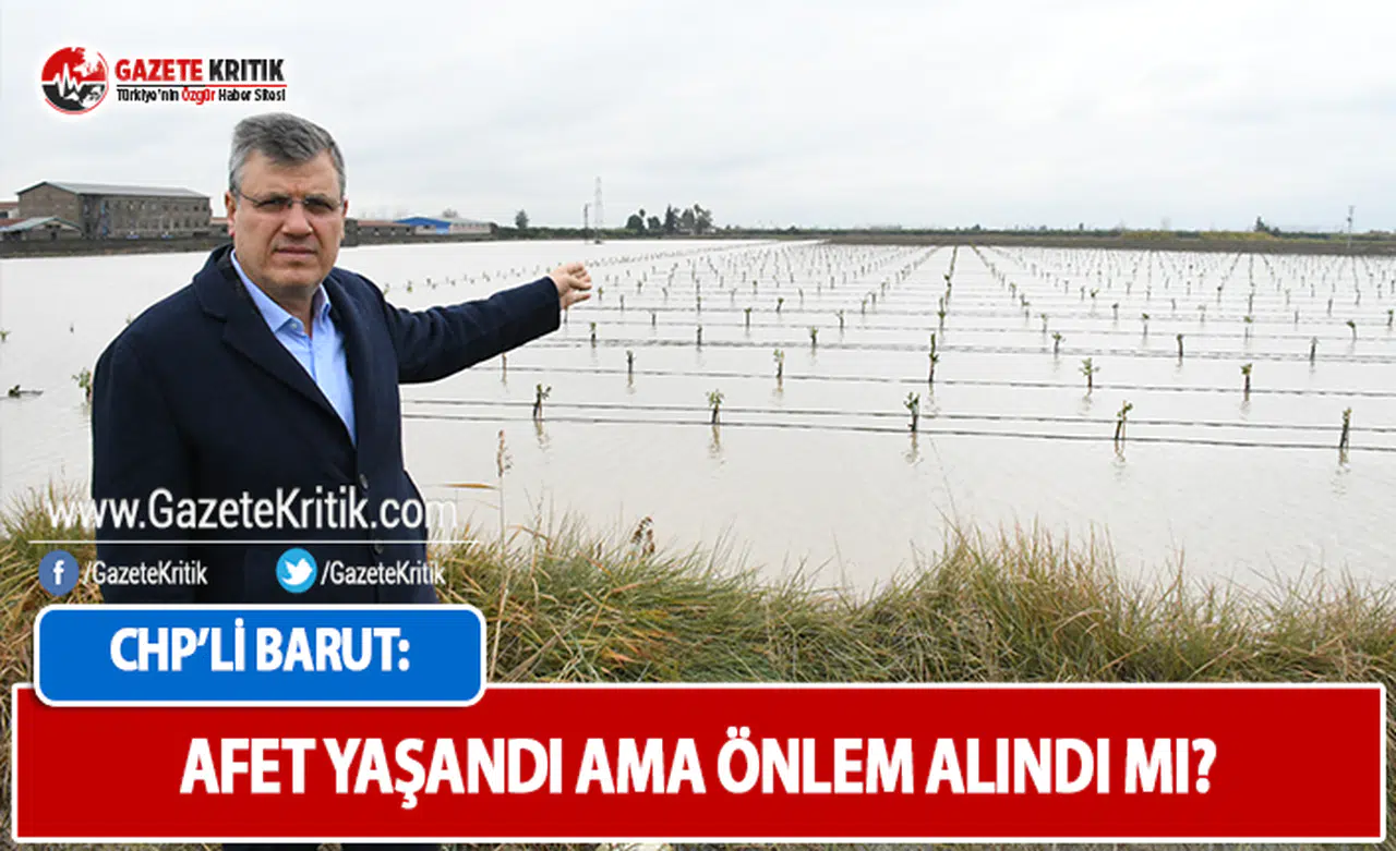 CHP'li Barut: Afet Yaşandı Ama Önlem Alındı Mı?