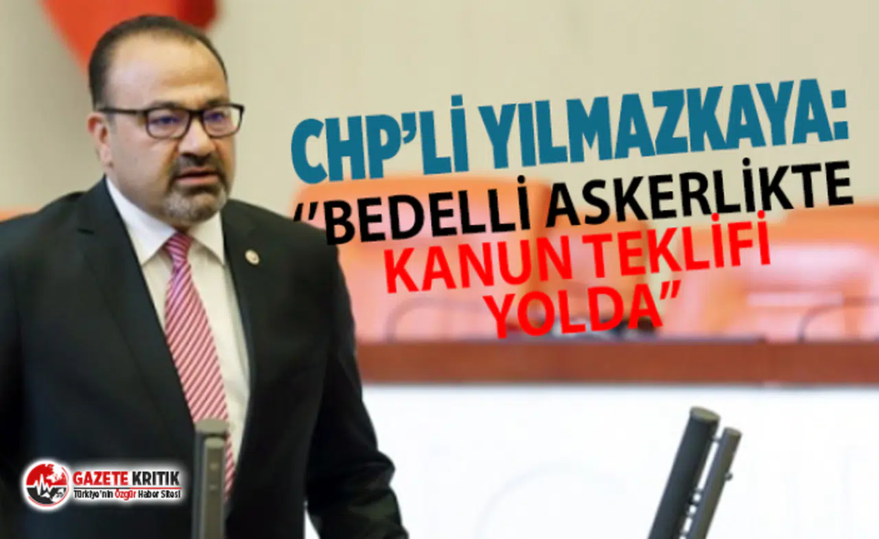 CHP'li Bayramkaya: ''Bedelli askerlikle ilgili kanun teklifi yolda''