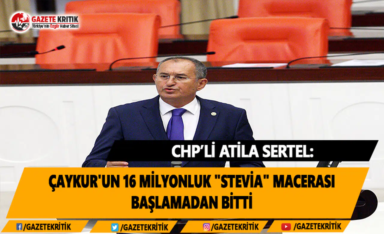 CHP'li Sertel: ÇAYKUR'un 16 milyonluk "stevia" macerası başlamadan bitti