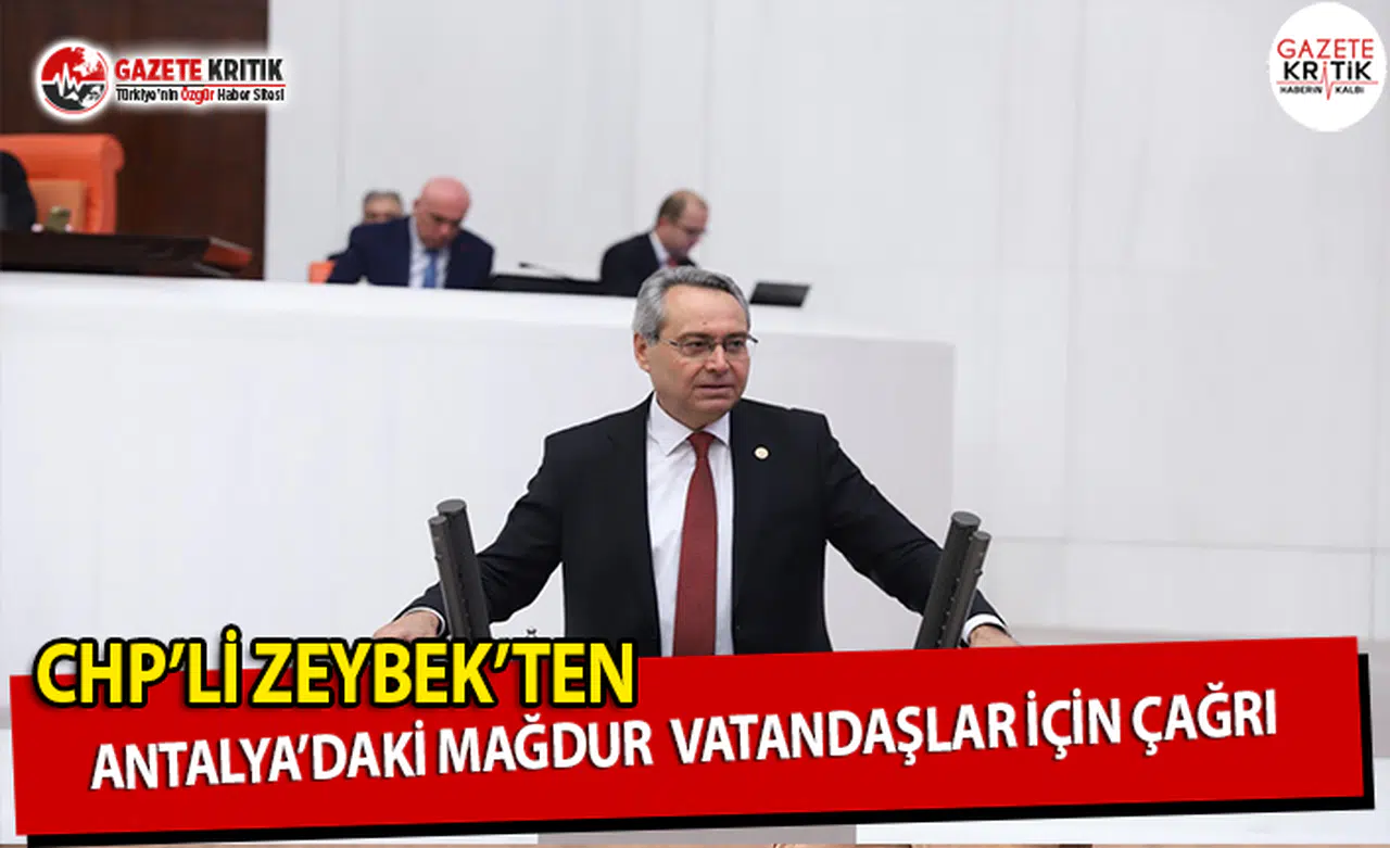 CHP'li Zeybek'ten Antalya'daki Mağdur Vatandaşlar İçin Çağrı