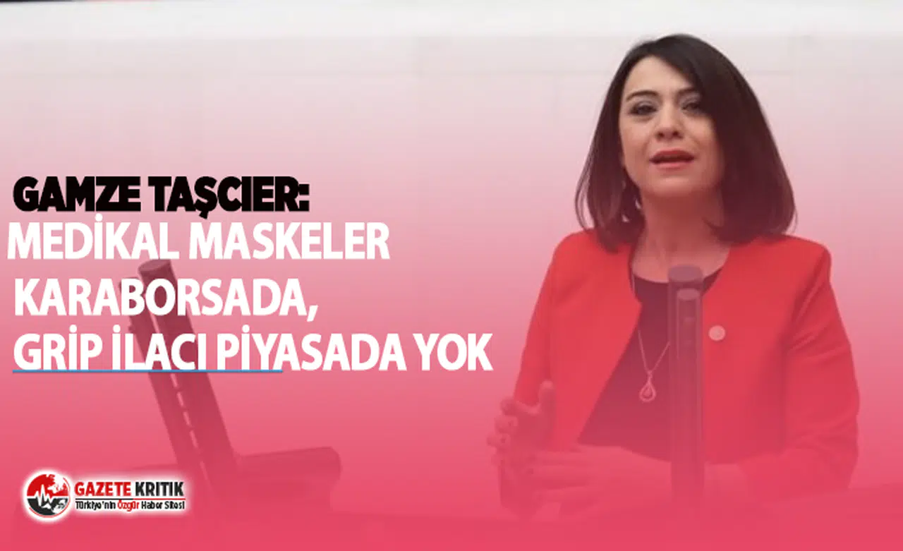GAMZE TAŞCIER:MEDİKAL MASKELER KARABORSADA, GRİP İLACI PİYASADA YOK